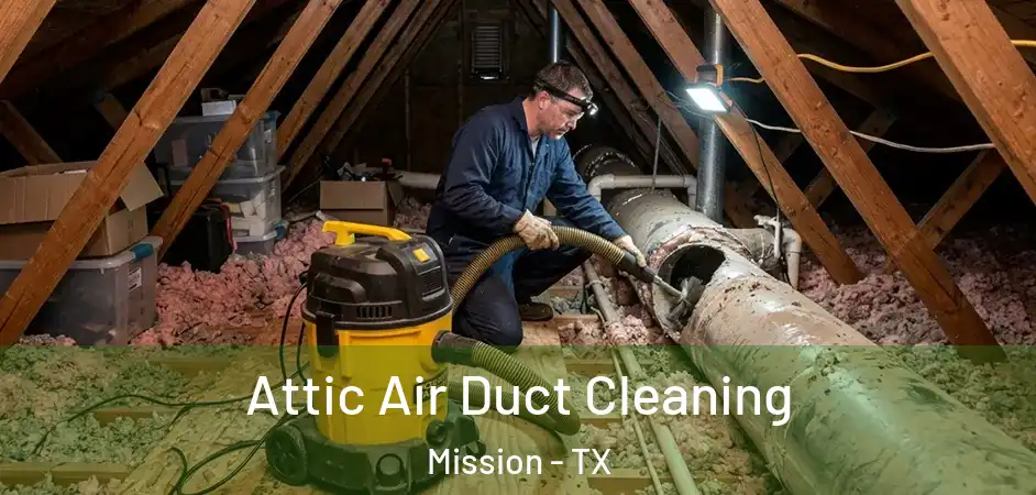  Attic Air Duct Cleaning Mission - TX