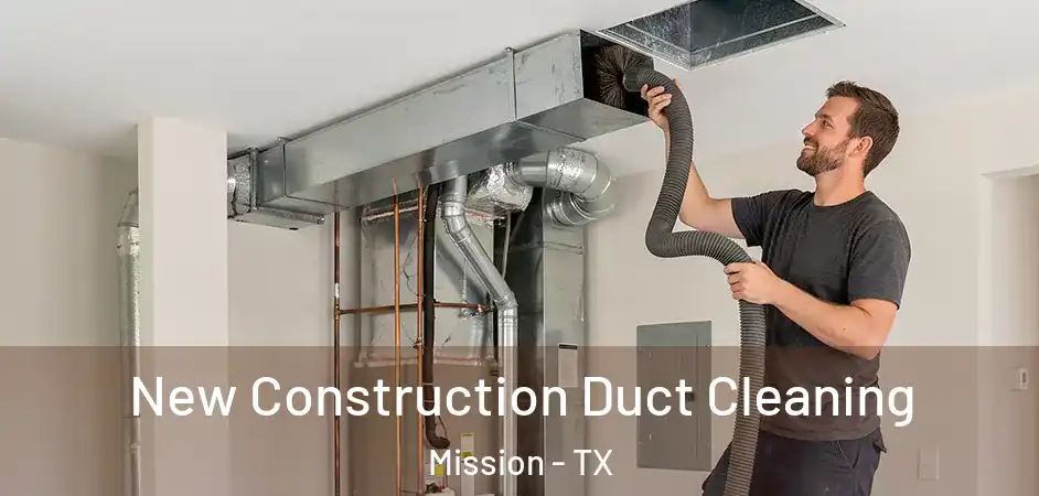  New Construction Duct Cleaning Mission - TX