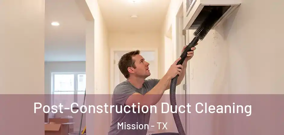  Post-Construction Duct Cleaning Mission - TX