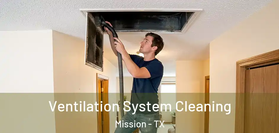 Ventilation System Cleaning Mission - TX